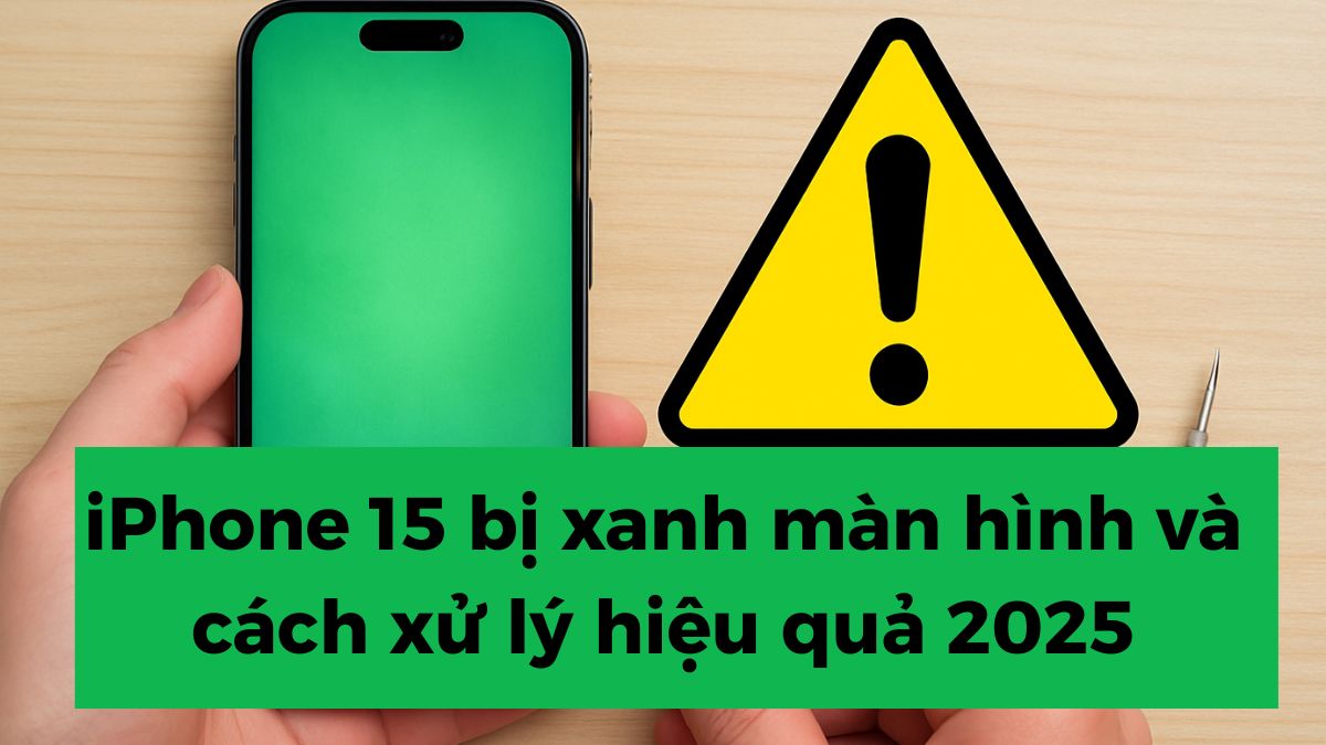iPhone 15 bị xanh màn hình và cách xử lý hiệu quả 2025